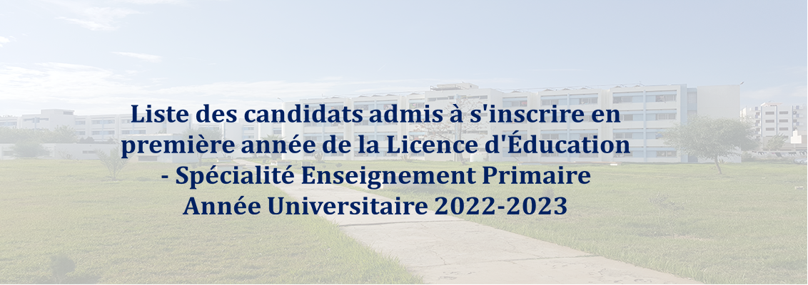 Liste des candidats admis à s’inscrire en première année de la Licence d’Éducation – Spécialité Enseignement Primaire 2022-2023