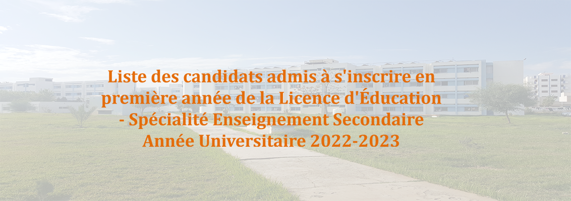Liste des candidats admis à s’inscrire en première année de la Licence d’Éducation – Spécialité Enseignement Secondaire 2022-2023
